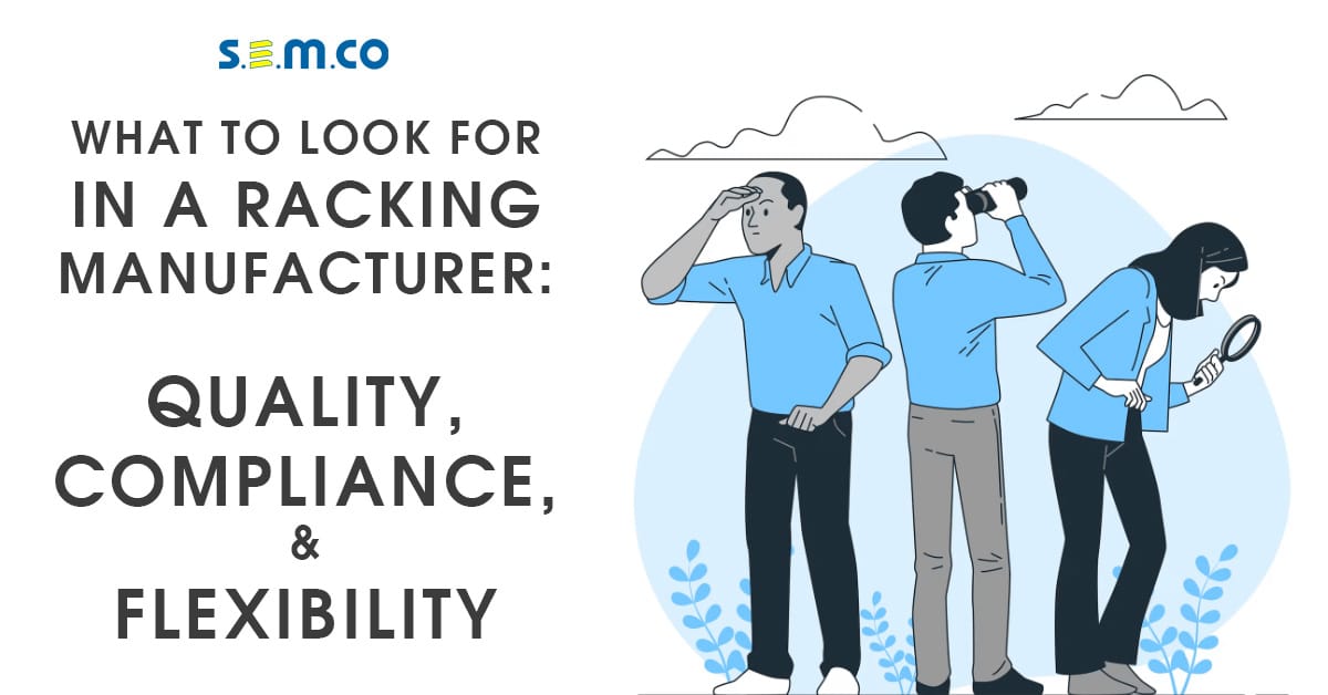 What to look for in a racking manufacturer: Quality, Compliance and flexibility.