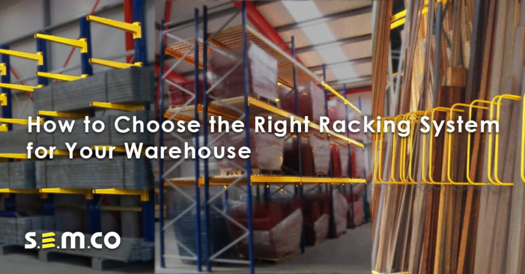 How to choose the right racking system for your warehouse - a blog post by S.E.M.CO