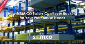 How S.E.M.CO tailors Cantilever Racking for your warehouse needs - a blog post by S.E.M.CO