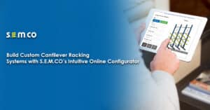 Build custom cantilever racking systems with S.E.M.CO's intuitive online configurator - a blog post by S.E.M.CO