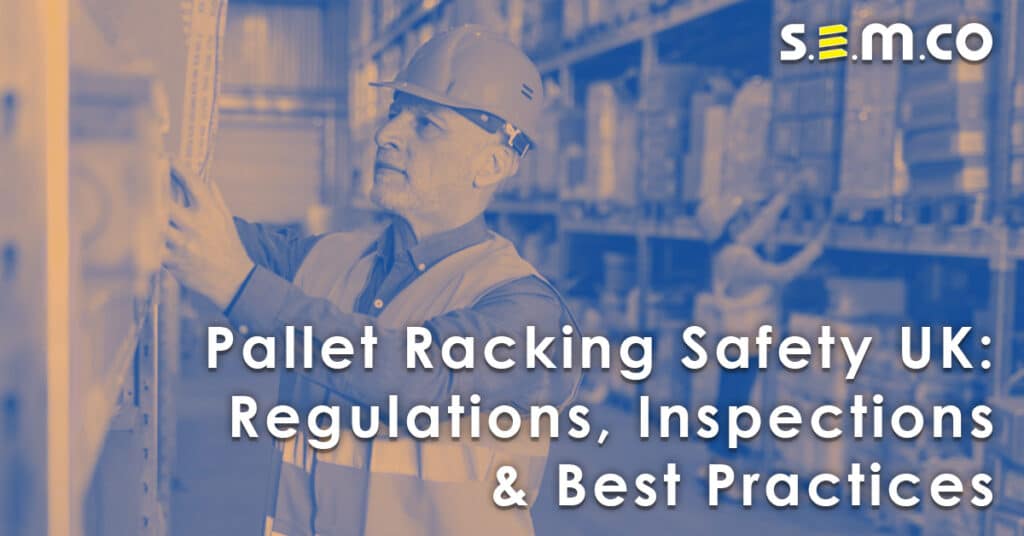 Pallet Racking Safety UK: Regulations, Inspections & Best Practices