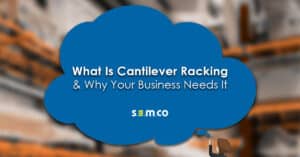What is cantilever Racking and why your business needs it