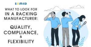What to look for in a racking manufacturer: Quality, Compliance and flexibility.