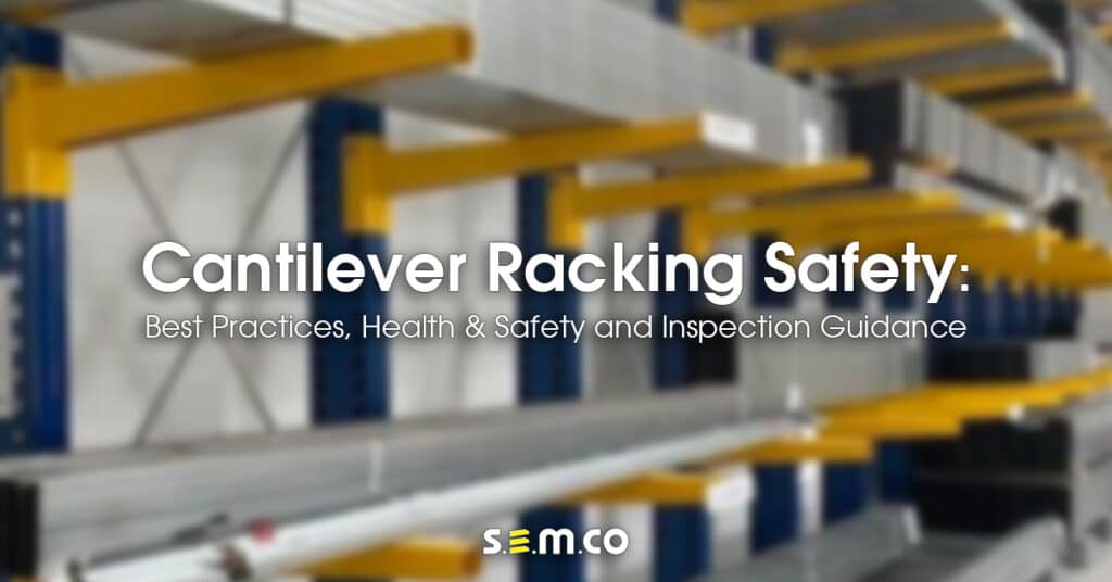 Cantilever Racking Safety Awareness - A blog post by S.E.M.CO