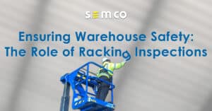 Ensuring Warehouse Safety: The Role of Racking Inspections
