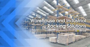 Warehouse and Industrial Racking Solutions - A blog post by S.E.M.CO